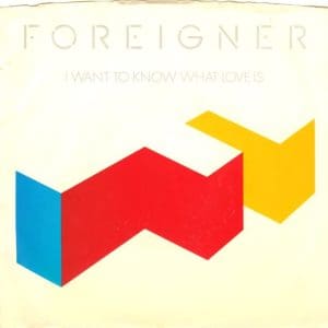 I Want To Know What Love Is (45)
