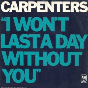 I Won't Last A Day Without You (45)