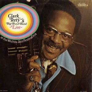 Clark Terry's Big-B-a-d-Band Live At The Wichita Jazz Festival 1974