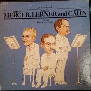 An Evening With Johnny Mercer, Alan Jay Lerner, And Sammy Cahn: Singing Their Own Songs