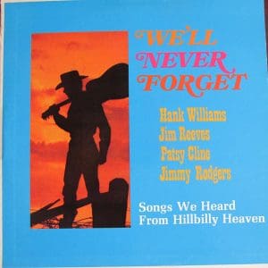 We'll Never Forget; Songs We Heard From Hillbilly Heaven