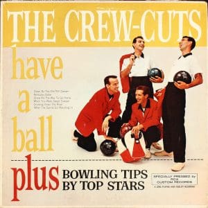 The Crew Cuts Have A Ball / Bowling Tips