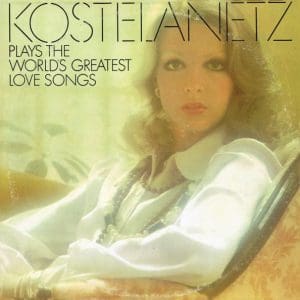 Kostelanetz Plays The World's Greatest Love Songs