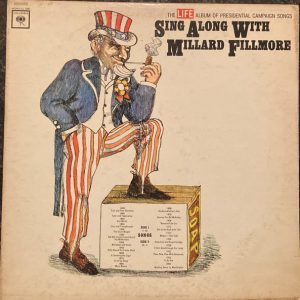Sing Along With Millard Fillmore (The Life Album Of Presidential Campaign Songs)