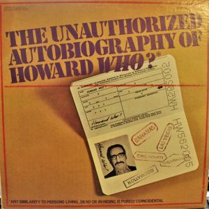 The Unauthorized Autobiography Of Howard Who?