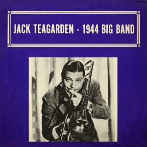 Jack Teagarden- 1944 Big Band