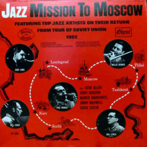 Jazz Mission To Moscow (Featuring Top Jazz Artists On Their Return From Tour Of Soviet Union 1962)