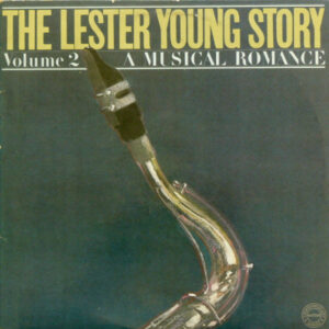 The Lester Young Story Volume 2 - A Musical Romance