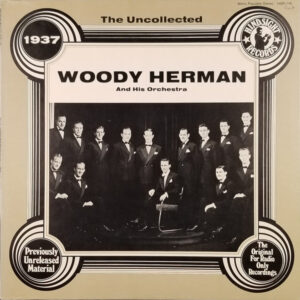 The Uncollected Woody Herman, 1937