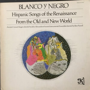 Blanco Y Negro: Hispanic Songs Of The Renaissance From The Old And New World