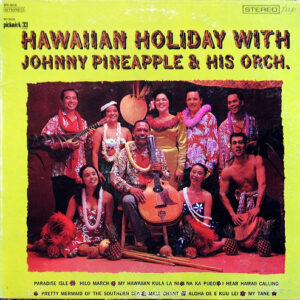 Hawaiian Holiday With Johnny Pineapple & His Orch.