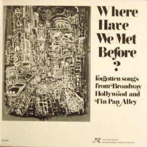 Where Have We Met Before? - Forgotten Songs From Broadway, Hollywood, And Tin Pan Alley