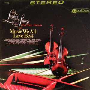 Living Strings Plus Two Pianos Play Music We All Love Best