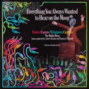 Everything You Always Wanted To Hear On The Moog (But Were Afraid To Ask For)