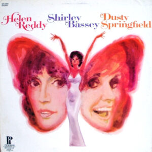 Helen Reddy / Shirley Bassey / Dusty Springfield