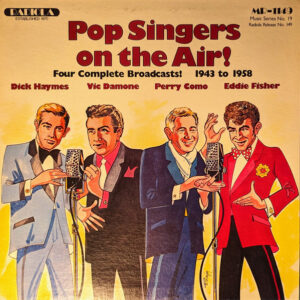 Pop Singers On The Air! - Four Complete Broadcasts 1943 To 1958