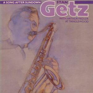A Song After Sundown (Stan Getz With Arthur Fiedler At Tanglewood)